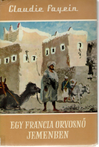 Claudie Fayein - Egy francia orvosn� Jemenben