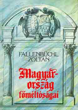 Fallenbüchl Zoltán - Magyarország főméltóságai