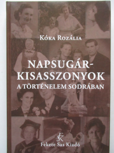 K�ka Roz�lia - Napsug�rkisasszonyok a t�rt�nelem sodr�ban