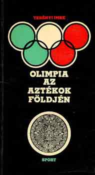 Ternyi Imre - Olimpia az aztkok fldjn