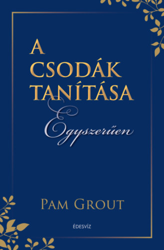 Pam Grout - A csodk tantsa egyszeren