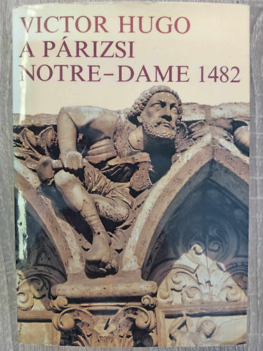 P�r Judit  Victor Hugo (szerk.), Antal L�szl� (ford.) - A p�rizsi Notre-Dame 1482 (1-10. k�nyv egybek�tve) - Antal L�szl� ford�t�sa