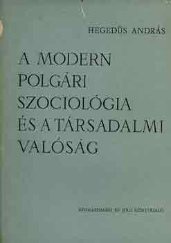 Heged�s Andr�s - A modern polg�ri szociol�gia �s a t�rsadalmi val�s�g