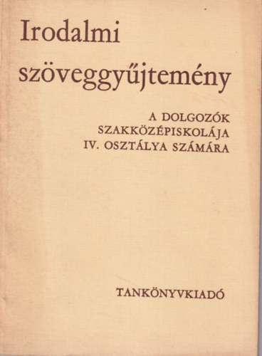 Msz Lszln - Irodalmi szveggyjtemny a dolgozk szakkzpiskolja IV. osztlya szmra