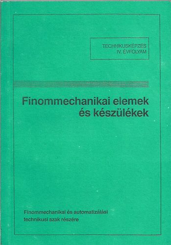 Finommechanikai elemek �s k�sz�l�kek-technikus IV. �vf.
