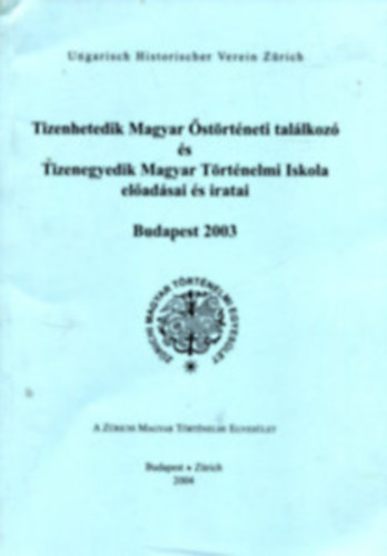 Tizenhetedik Magyar strtneti Tallkoz s Tizenegyedik Magyar Trtnelmi Iskola eladsai s iratai