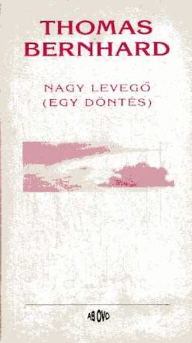 Thomas Bernhard - Nagy levegő (Egy döntés)