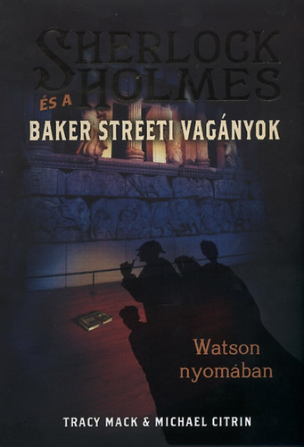 Michael Citrin; Tracy Mack - Sherlock Holmes s a Baker streeti vagnyok - Watson nyomban