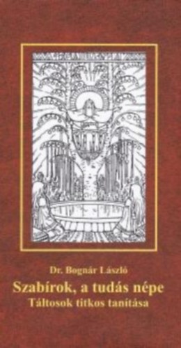 Bognr Lszl - Szabrok, a tuds npe (tltosok titkos tantsa)