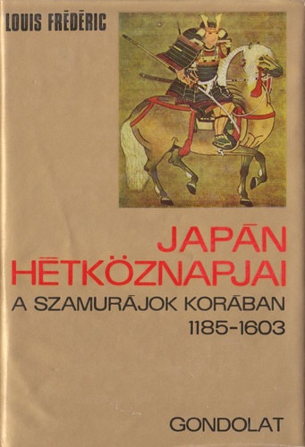 Louis Frdric - Japn htkznapjai a szamurjok korban 1185-1603