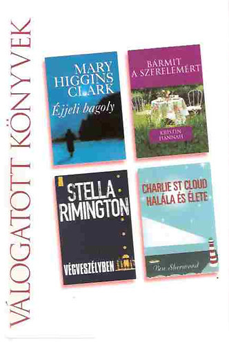 Higgins Clark; Hannah; Rimington; Sherwood - jjeli bagoly-Brmit a szerelemrt-Vgveszlyben-Charlie St Cloud halla s lete