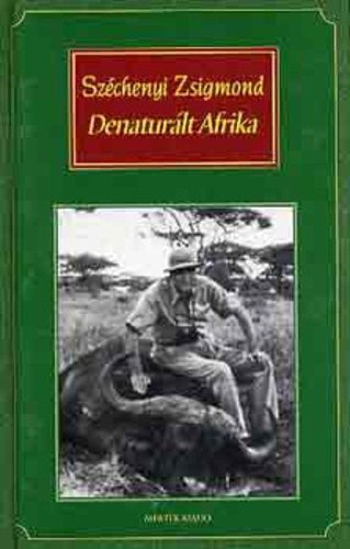 Szchenyi Zsigmond - Denaturlt Afrika (Felesgemmel a fekete fldrszen)