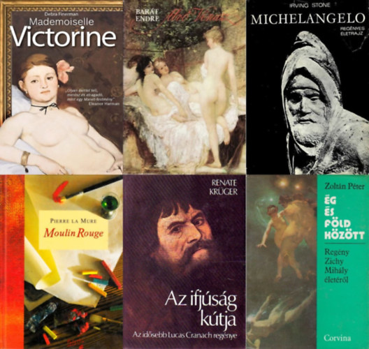 Debra Finerman, Zoltn Pter, Bart Endre, Renate Krger, Pierre La Mure, Irving Stone - 6 db knyv vilghr festk letrl: Mademoiselle Victorine + Alv Vnusz - Regny Lotz Kroly letrl + Michelangelo - Regnyes letrajz + g s fld kztt - Regny Zichy Mihly letrl + Moulin Rouge - Henri De Toulou