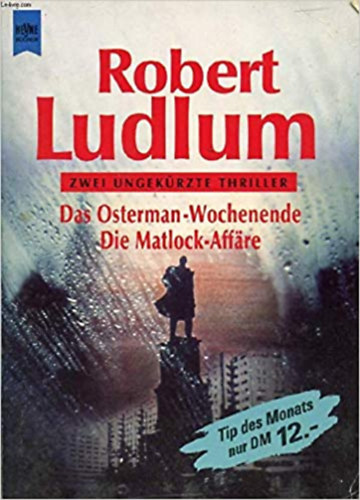 Robert Ludlum - DAS OSTERMAN-WOCHENENDE, DIE MATLOCK-AFF�RE