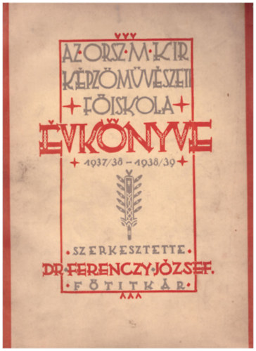 Ferenczy Jzsef dr.  (szerk.) - Az Orszgos Kpzmvszeti Fiskola vknyve 1937/38- 1938/39