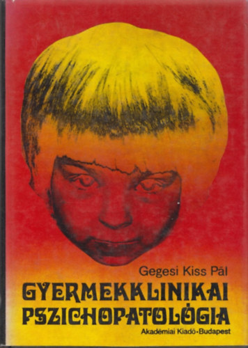 Gegesi Kiss P�l - Gyermekklinikai pszichopatol�gia