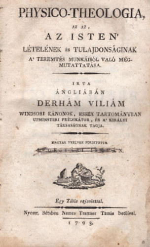 Derhm Vilim - Physico-theologia - Az az Az Isten ltelnek s tulajdonsginak - a teremts munkibl val megmutattatsa