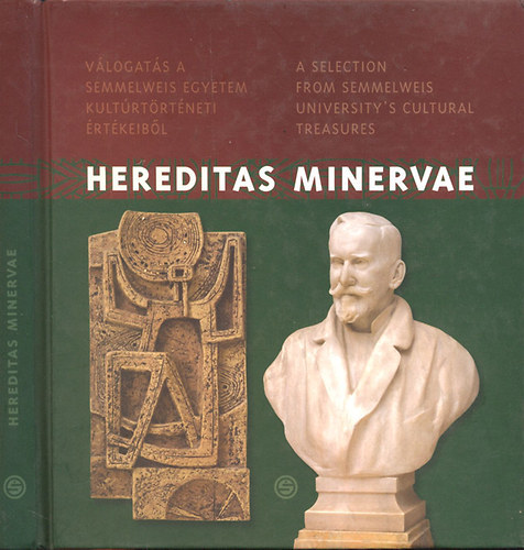 Bakonyvri M. gnes - Hereditas Minervae - Vlogats a Semmelweis Egyetem kultrtrtneti rtkeibl (A Selection from Semmelweis University's Cultural Treasures)