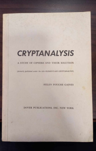 Helen Fouch� Gaines - Cryptanalysis: A Study of Ciphers and Their Solution - Kriptoanal�zis: A rejtjelek �s megold�suk tanulm�nyoz�sa