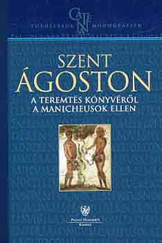Szent goston - A Teremts knyvrl a manicheusok ellen