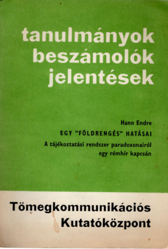Hann Endre - Egy földrengés hatásai-A tájékoztatási rendszer paradoxonairól egy rémhír kapcsán ( Tanulmányok beszámolók jelentések )