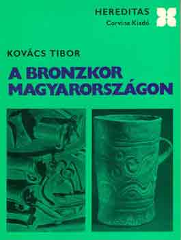 Kovcs Tibor - A bronzkor Magyarorszgon (hereditas)