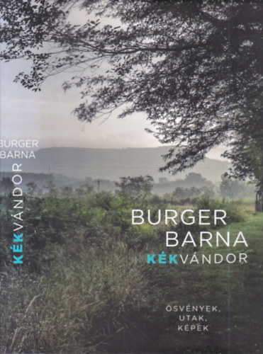 Burger Barna - Kékvándor - ösvények, utak, képek