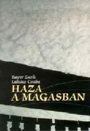 Bayer Zsolt . Luk�cs Csaba - Haza a magasban