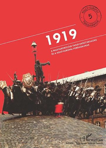 V�rtes Judit (szerk.); Krausz Tam�s - 1919 - A Magyarorsz�gi Tan�csk�zt�rsas�g �s a kelet-eur�pai forradalmak