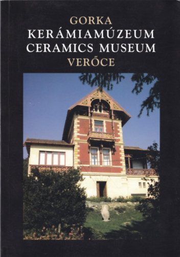 Klemmn Nmeth Zsuzsa  (szerk.) - Gorka Kermiamzeum - Ceramics Musem (Verce)