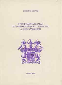 Herczeg Mihály - A gróf Károlyi család hódmezővásárhelyi uradalma a 19-20. században