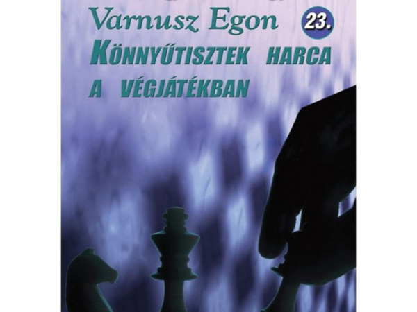 Varnusz Egon - Knnytisztek harca a vgjtkban (Magyar sakkvilg fzetek 23.)