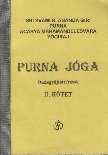 Dr Svami Purna; Acarya Mahamandelesvara Yogiraj - Purna jga- sszegyjttt rsok II.