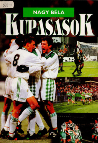 Nagy Bla - Kupasasok - Kik jtszottak az FTC nemzetkzi kupameccsein? 1928-1998 -