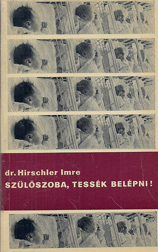 Dr. Hirschler Imre - Sz�l�szoba, tess�k bel�pni! - K�nny� terhess�g, f�jdalom n�lk�li sz�l�s, eg�szs�ges gyermek (Harmadik b�v�tett kiad�s)