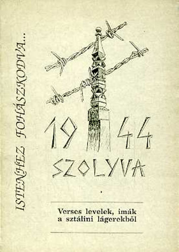Dupka Gyrgy  (szerk.) - Istenhez fohszkodva... (Verses levelek, imk a sztlini lgerekbl)