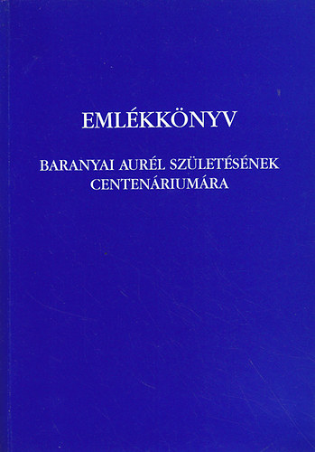 Szab� L�szl� Gy.; Vargha Dezs� - Eml�kk�nyv Baranyai Aur�l gy�gyszer�sz sz�let�s�nek centen�rium�ra