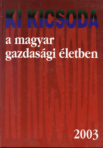 Kupa Mihly Dr.  (szerk.) - Ki kicsoda a magyar gazdasgi letben 2003