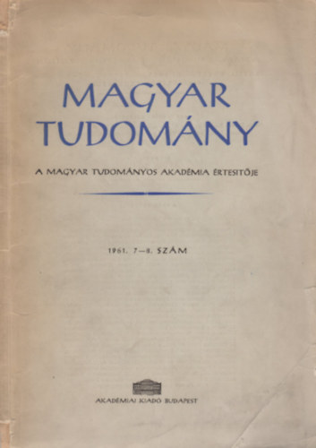 Rejtő István - Szántó Lajos (szerk.) - Magyar Tudomány (A Magyar Tudományos Akadémia értesítője) - 1961. 7-8. szám
