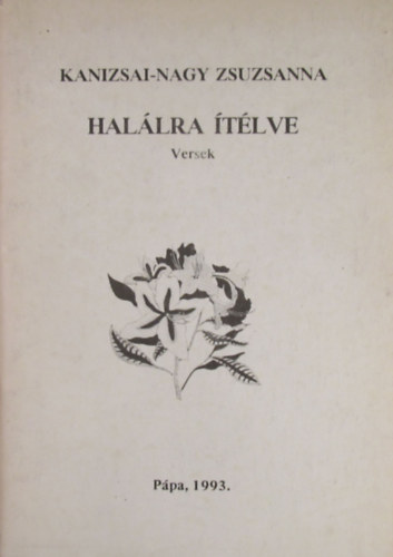 Kanizsai-Nagy Zsuzsanna - Halálra ítélve. Versek