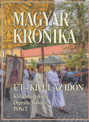 Bencsik G�bor  (szerk.) - Magyar Kr�nika 2017/7 (j�lius) - K�z�leti �s kultur�lis havilap