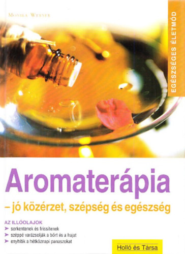 Monika Werner - Aromaterpia - j kzrzet, szpsg, egszsg (Egszsges letmd)