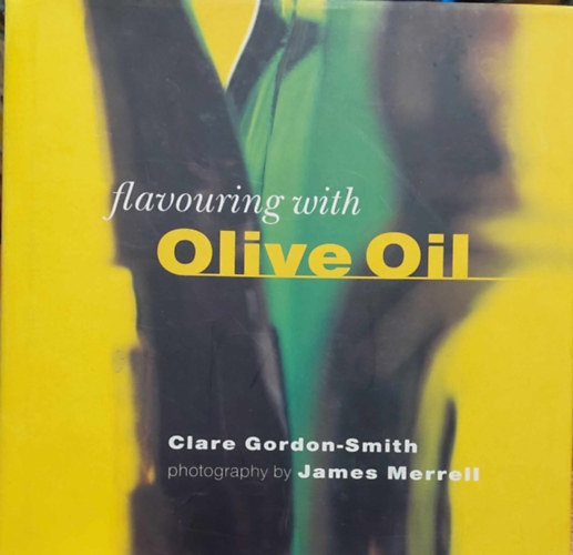 , James Merrell Clare Gordon-Smith - Flavouring with Olive Oil (The Flavouring Series)
