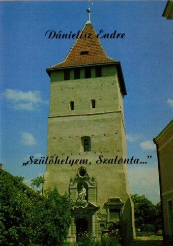 D�nielisz Endre - "Sz�l�helyem, Szalonta..."