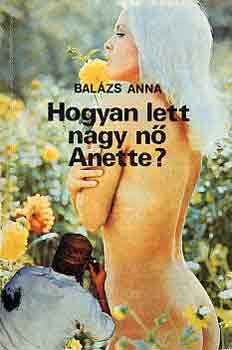 Balzs Anna - Hogyan lett nagy n Anette?