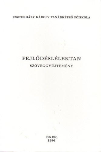 Fejlődéslélektan - Szöveggyűjtemény /Eszterházy Károly Tanárképző Főiskola/