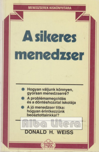 Donald H. Weiss - A sikeres menedzser (Menedzserek kisknyvtra)