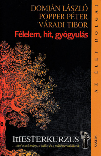Domján László; Popper Péter; Váradi Tibor - Félelem, hit, gyógyulás