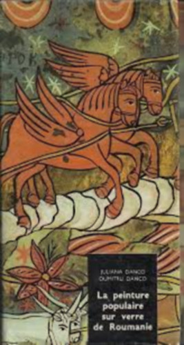 Dumitru Danco Juliana Danco - La peinture populaire sur verre de Roumanie