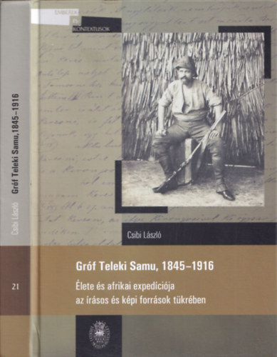 Csibi lszl - Grf Teleki Samu, 1845-1916 (lete s afrikai expedcija az rsos s kpi forrsok tkrben)